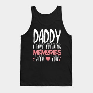 Daddy I Love Building Memories With You Tank Top